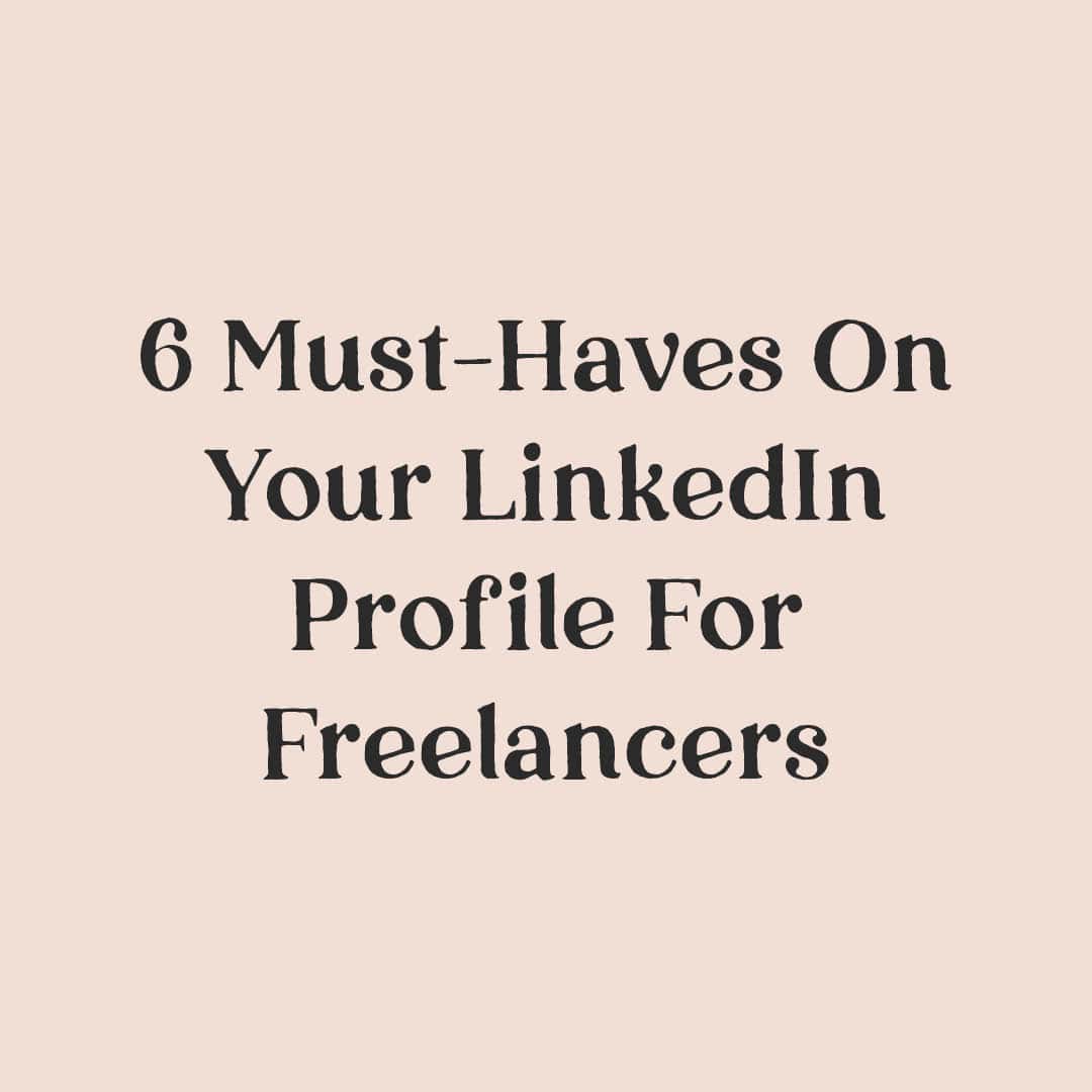 6 Must-Haves On Your LinkedIn Profile For Freelancers
