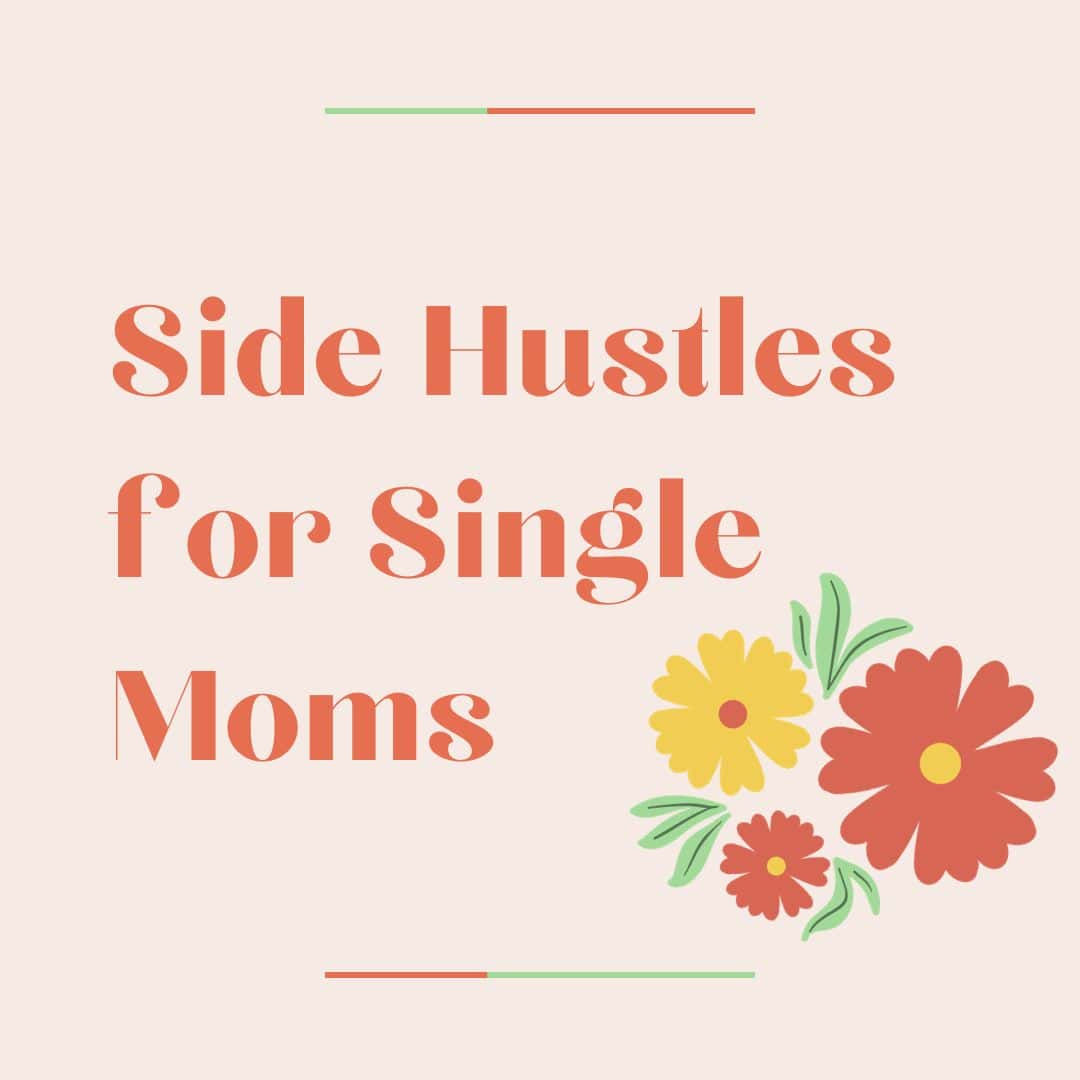 87 Side Hustles for Single Moms