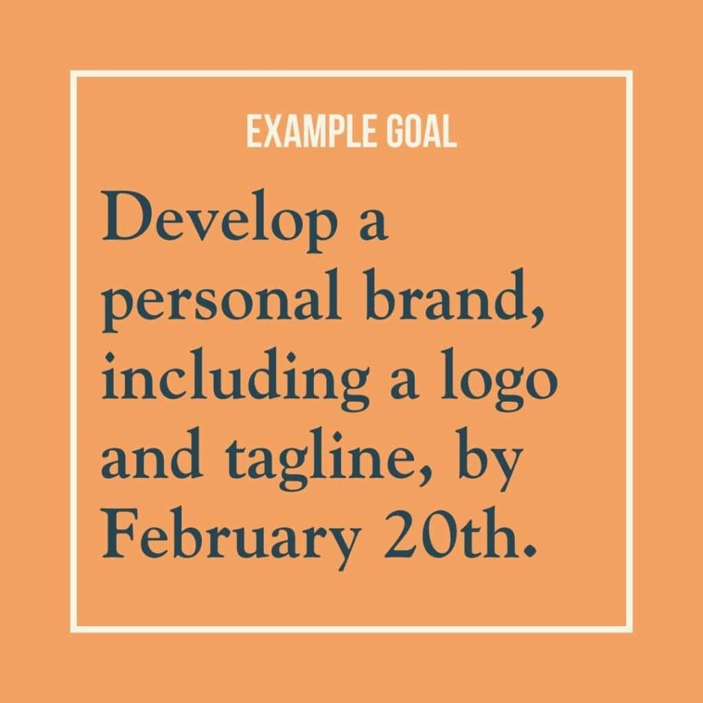Goal Example reads: Develop a personal brand, including a logo and tagline, by February 20th.
