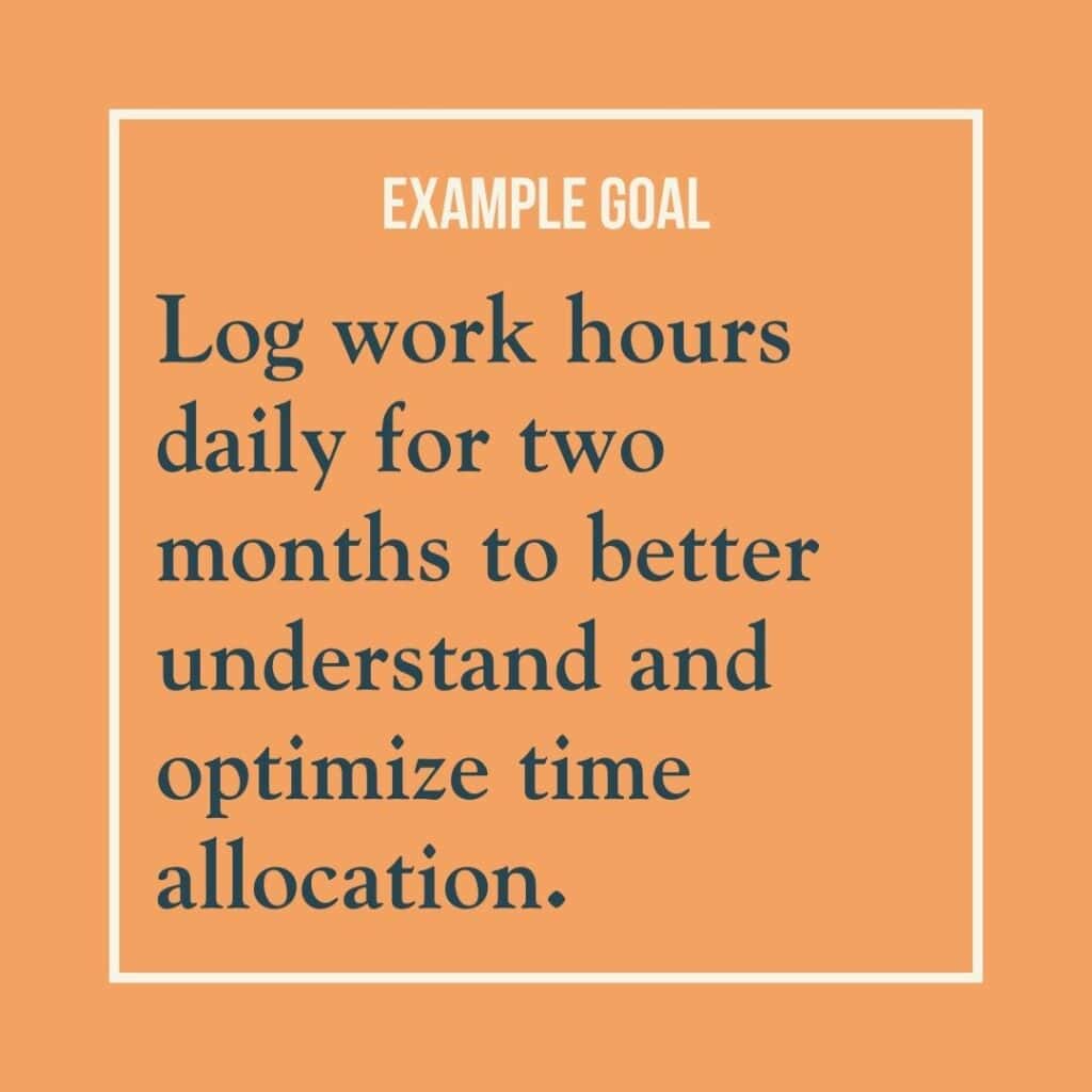 Goal example reads: Log work hours daily for two months to better understand and optimize time allocation.