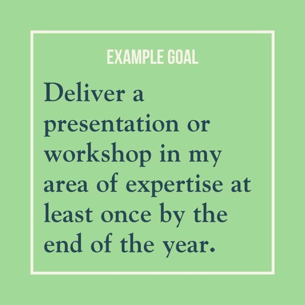 Goal example reads: Deliver a presentation or workshop in my area of expertise at least once by the end of the year.