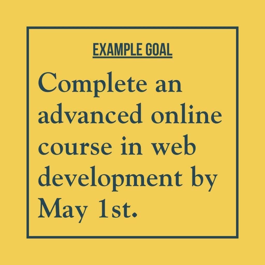Goal example reads: Complete an advanced online course in web development by May 1st.