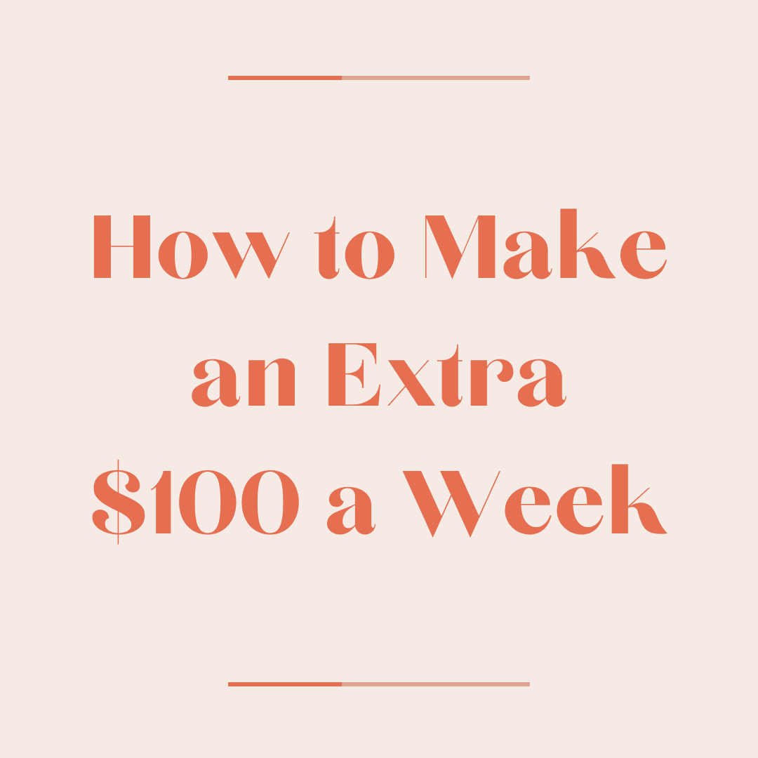 How to Make an Extra $100 a Week in 2024: 51+ Ideas
